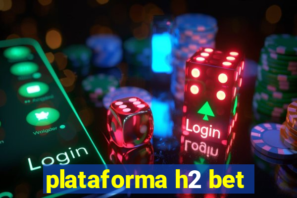 plataforma h2 bet